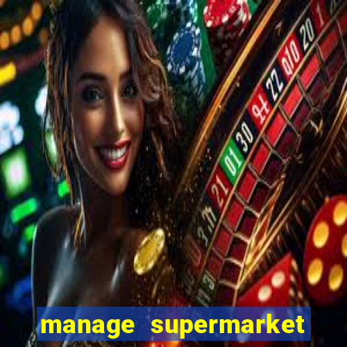 manage supermarket simulator mod apk (unlimited money and energy)